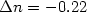 $\Delta n = -0.22$